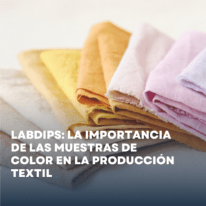 Labdips: La importancia de las muestras de color en la producción textil