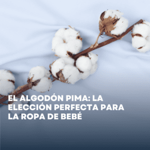 El algodón Pima: la elección perfecta para la ropa de bebé